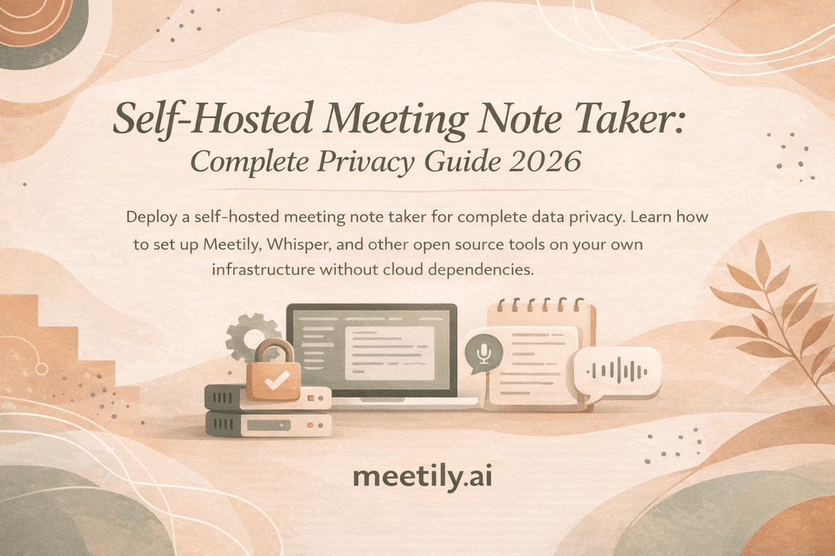 Self-hosted meeting note taker setup guide - privacy-first AI notes