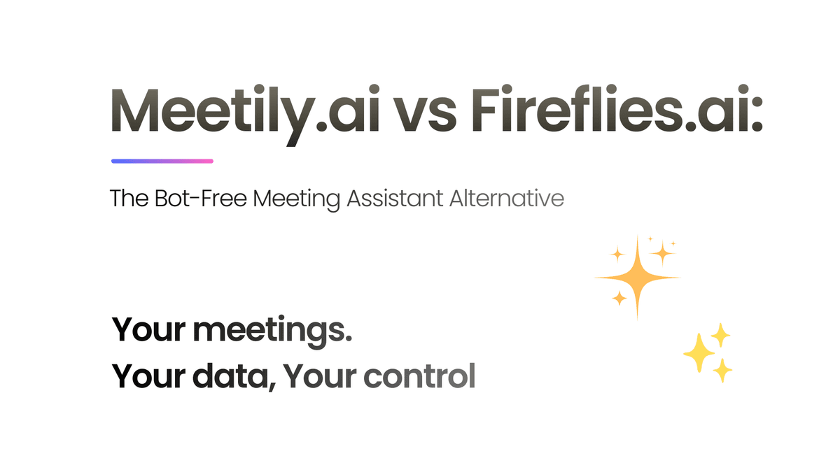 Meetily vs Fireflies comparison - bot-free meeting assistant alternative